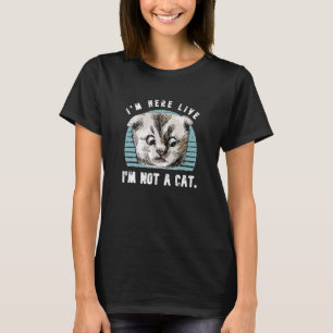 Camiseta Vintage I M Here Live I M Not A Cat Cats