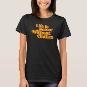 Camiseta Vintage Life É Melhor Sem Roupas Engraçadas Nudis