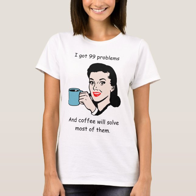 Camiseta Vintage Mulher com Café e 99 Problemas (Frente)