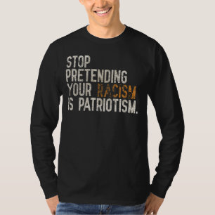Camiseta Vintage Pare De Impedir Que O Seu Racismo Seja Pat