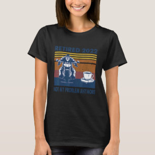 Camiseta Vintage Reformado 2022 Não É Meu Problema Mais Mot