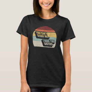 Camiseta Vintage Retro, não me assusta, tenho duas irmãs.