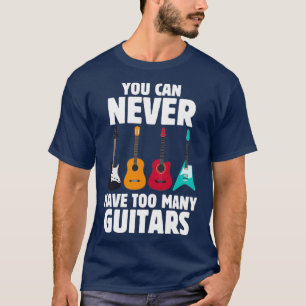 Camiseta Violão Engraçado Você Nunca Pode Ter Muitas Guitar