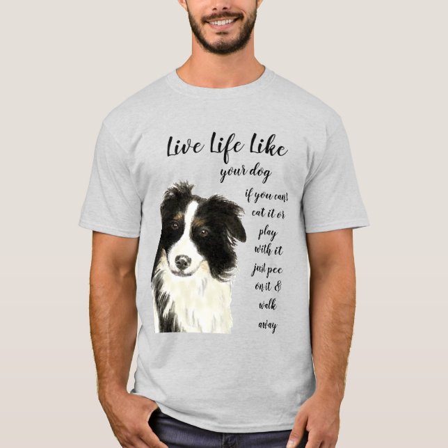 Camiseta Viva A Vida Como A Sua Cachorada Inspiradora (Frente)