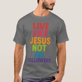 Camiseta Viva como Jesus, não seus seguidores