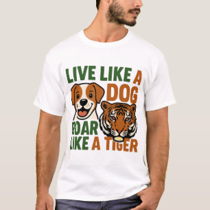 Camiseta Viva Como um Cão Rugir Como um Tigre