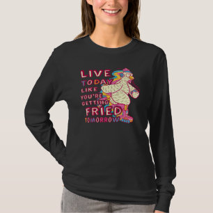 Camiseta Viva Hoje Como Se Você Estivesse Sendo Frito Amanh