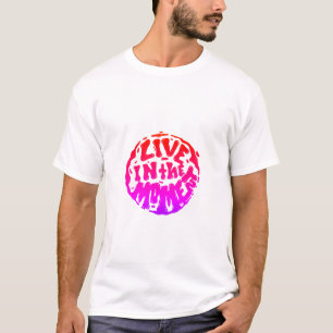 Camiseta Viva no momento!