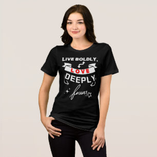 Camiseta Viva Ousadamente Ame Profundamente Para Sempre