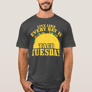 Camiseta Viva Todos Os Dias Como O Seu Taco Terça-Feira Méd