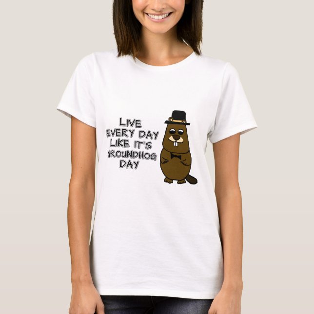 Camiseta Viva todos os dias como se fosse o Dia da Marmota! (Frente)