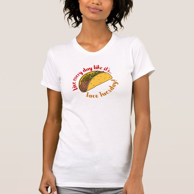 Camiseta Viva todos os dias como Taco terça-feira Comida me (Frente)