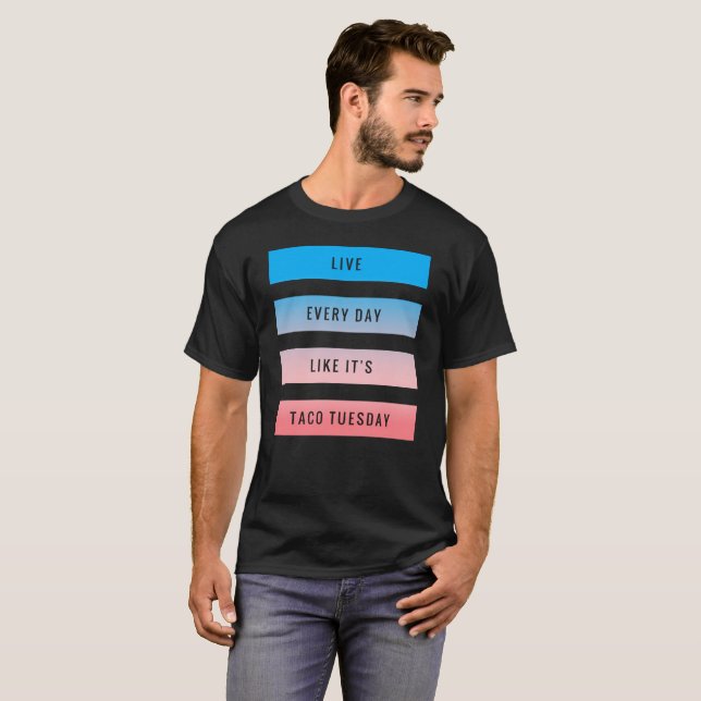 Camiseta Vive cada dia como é Taco terça-feira - barre o (Frente Completa)