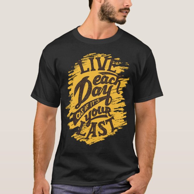 Camiseta Vive cada dia como o T-Shir dos seus últimos (Frente)