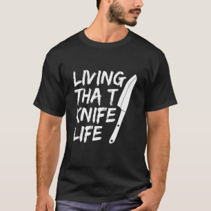 Camiseta Vivendo Essa Citação De Vida De Faca Para Um Chef