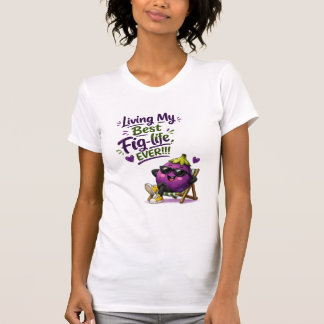 Camiseta Vivendo minha melhor vida de figo de todos os temp