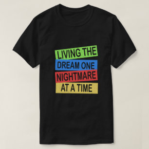 Camiseta vivendo o sonho um pesadelo de cada vez