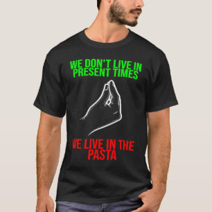 Camiseta vivo no momento presente, vivo no macarrão Itália