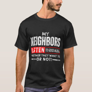 Camiseta Vizinhos Ouvem Boa Música Quer Gostem Eu