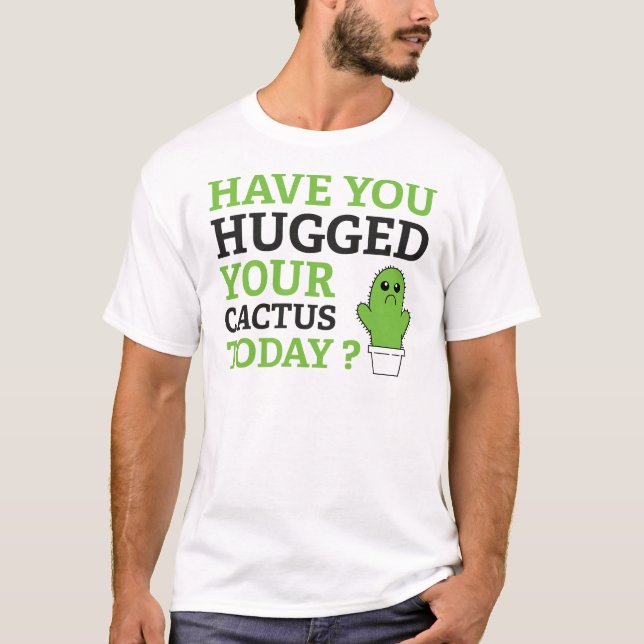 Camiseta Você Abraçou Seu Cacto Hoje? (Frente)