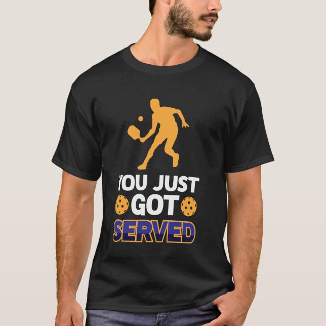 Camiseta Você Acaba de Ser Servido Divertido Jogando Pickle (Frente)