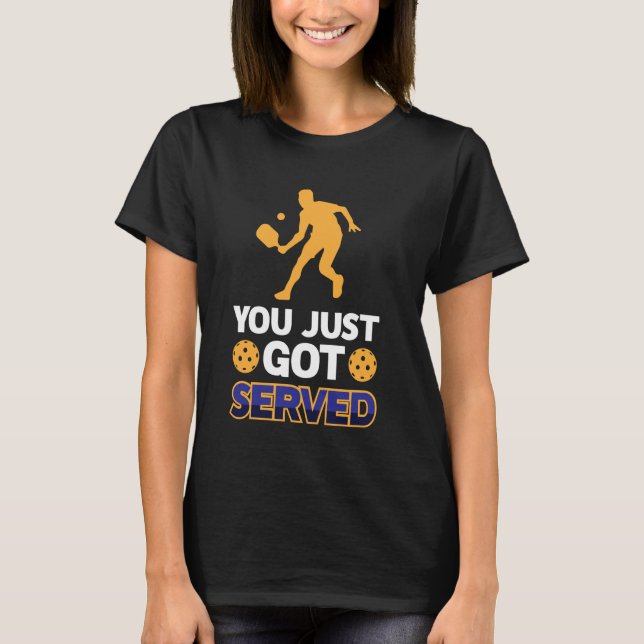 Camiseta Você Acaba de Ser Servido Engraçado Jogando Pickle (Frente)