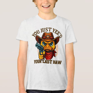 Camiseta Você acabou de fazer seu último Haw, pato de cowbo