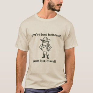 Camiseta Você Acabou de Passar Manteiga no Seu Último Bisco