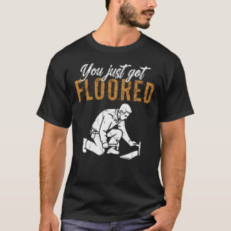 Camiseta Você Acabou de Receber um Instalador de Pisos Floo