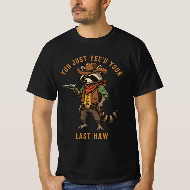 Camiseta Você Acabou de Yee'd Seu Último Haw Mapache | Meme (Frente)