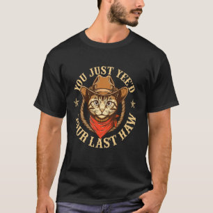 Camiseta Você Acabou de Yee'ou o Seu Último Haw - Gato Aman
