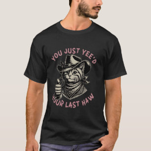 Camiseta Você Acabou de Yee'ou Seu Último Haw Cowboy gato