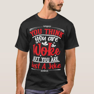 Camiseta Você acha que é Woke, mas você é apenas uma piada