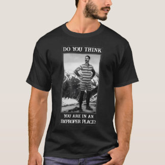 Camiseta Você acha que está em um lugar impróprio?