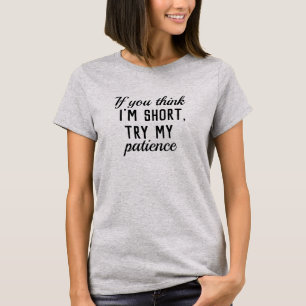 Camiseta "Você acha que estou com pouca paciência" - Letra 