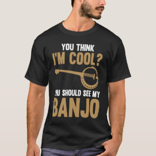 Camiseta Você acha que estou legal Você deveria ver meu Ban