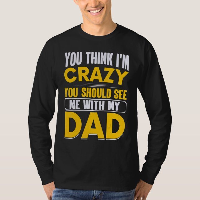 Camiseta Você Acha que Eu Sou Louco Você Deveria Me Ver Com (Frente)