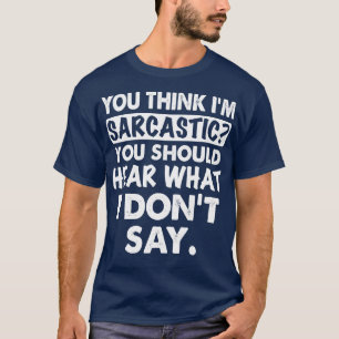 Camiseta Você Acha Que Eu Sou Sarcástico Você Deveria Camis