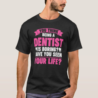 Camiseta você acha que ser dentista é um trabalho dentário