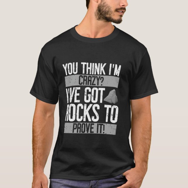 Camiseta Você acha que sou louca, tenho rochas para provar. (Frente)