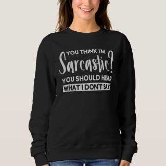 Camiseta Você Acha que Sou Sarcástico, Você Deveria Ouvir o