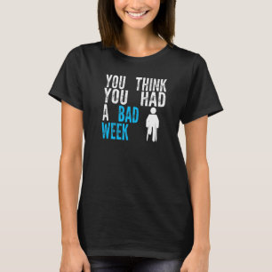 Camiseta você acha que teve uma semana ruim Recuperação de