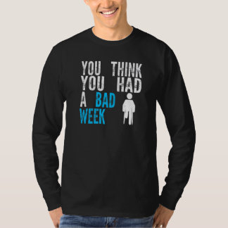 Camiseta você acha que teve uma semana ruim Recuperação de 