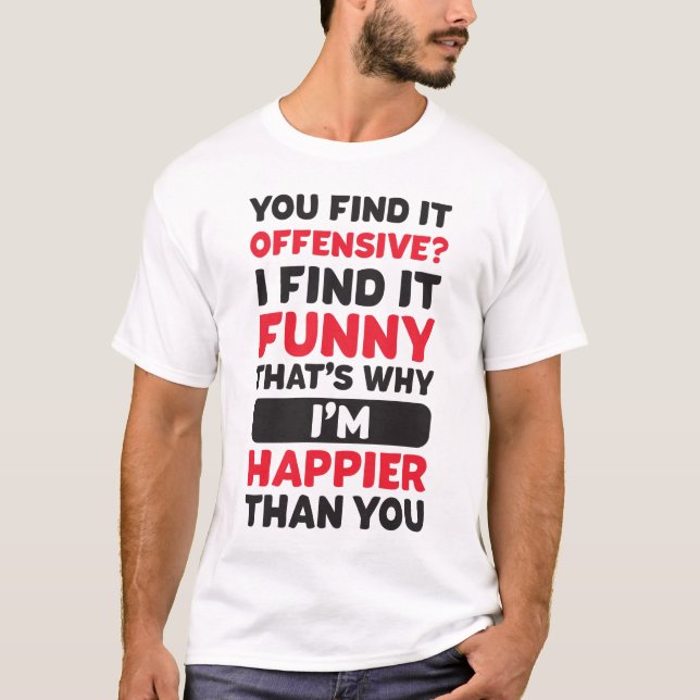 Camiseta você achou ofensivo eu achei engraçado por isso (Frente)