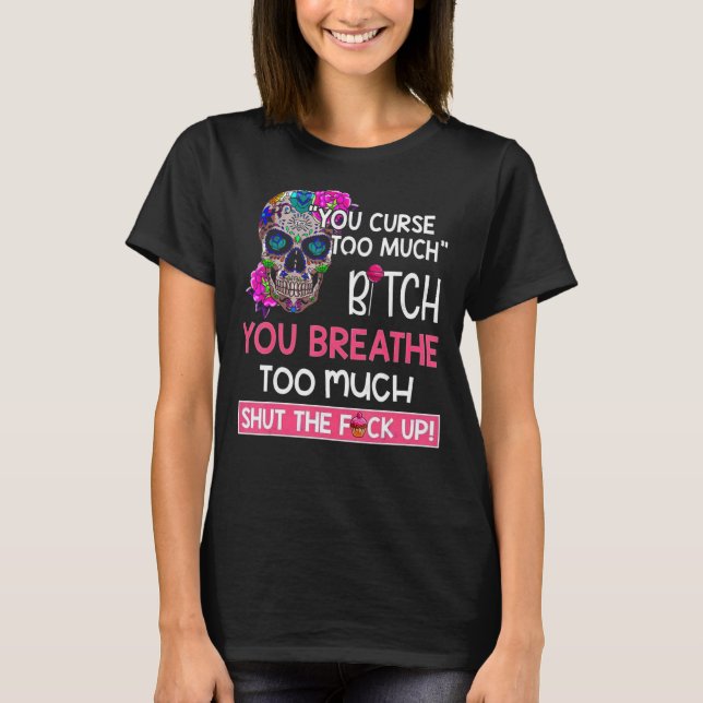 Camiseta Você Amaldiçoa Demais Você Respira Muito Crânio (Frente)