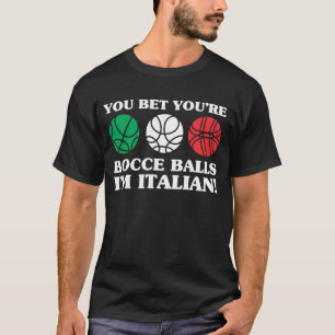 Camiseta Você aposta suas bolas de Bocce - eu sou italiano
