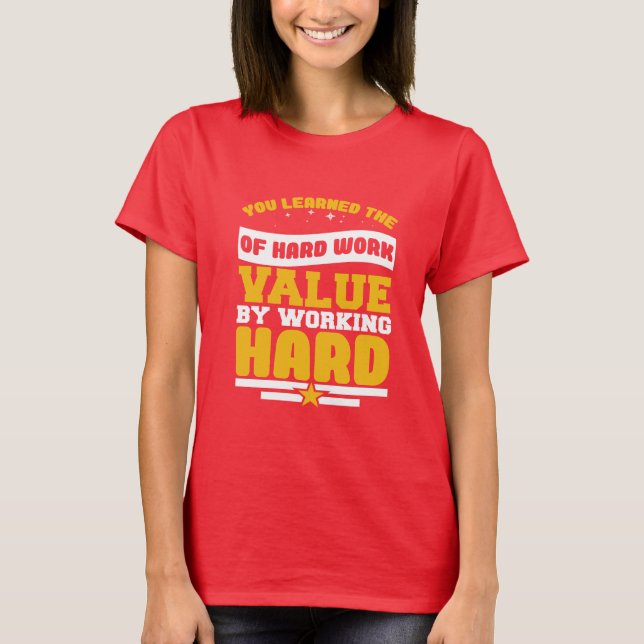 Camiseta Você Aprendeu Os Valores Do Trabalho Duro (Frente)