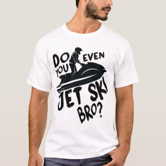 Camiseta Você Até Jet Ski Bro?