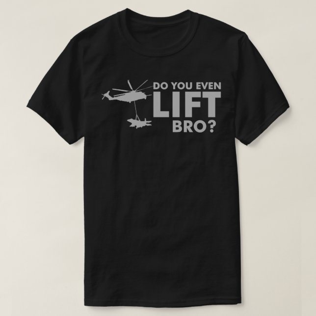 Camiseta Você até mesmo levanta o helicóptero CH53? (Frente do Design)