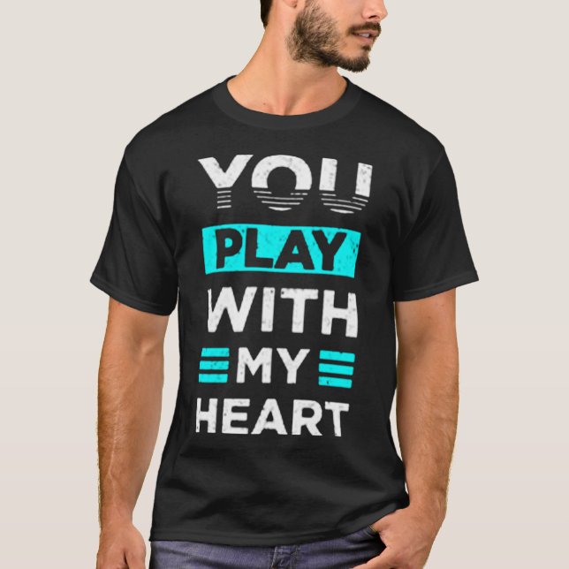 Camiseta Você brinca com meu coração (Frente)